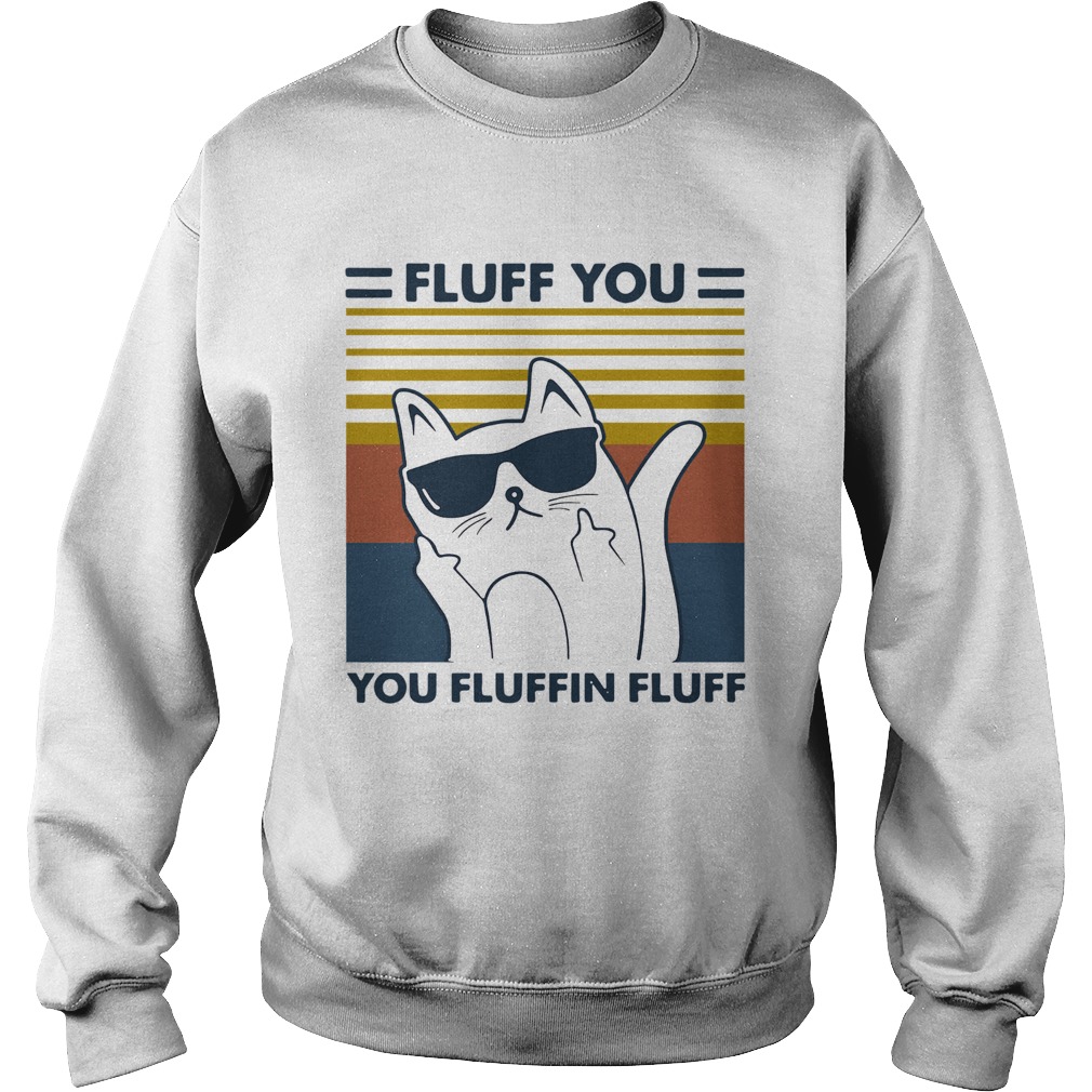 Cat glasses fluff you you fluffin fluff vintage Sweatshirt