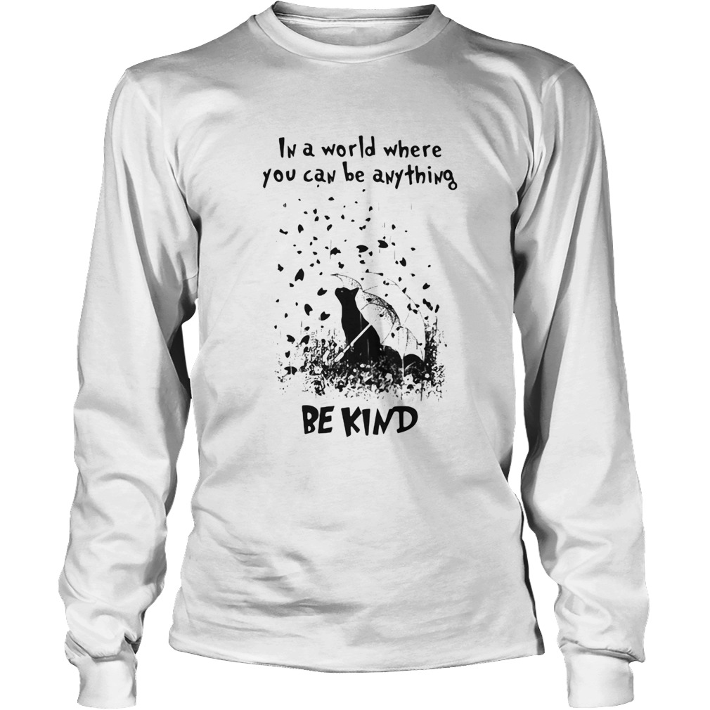 Cat rain in a world where you can be anything be kind Long Sleeve