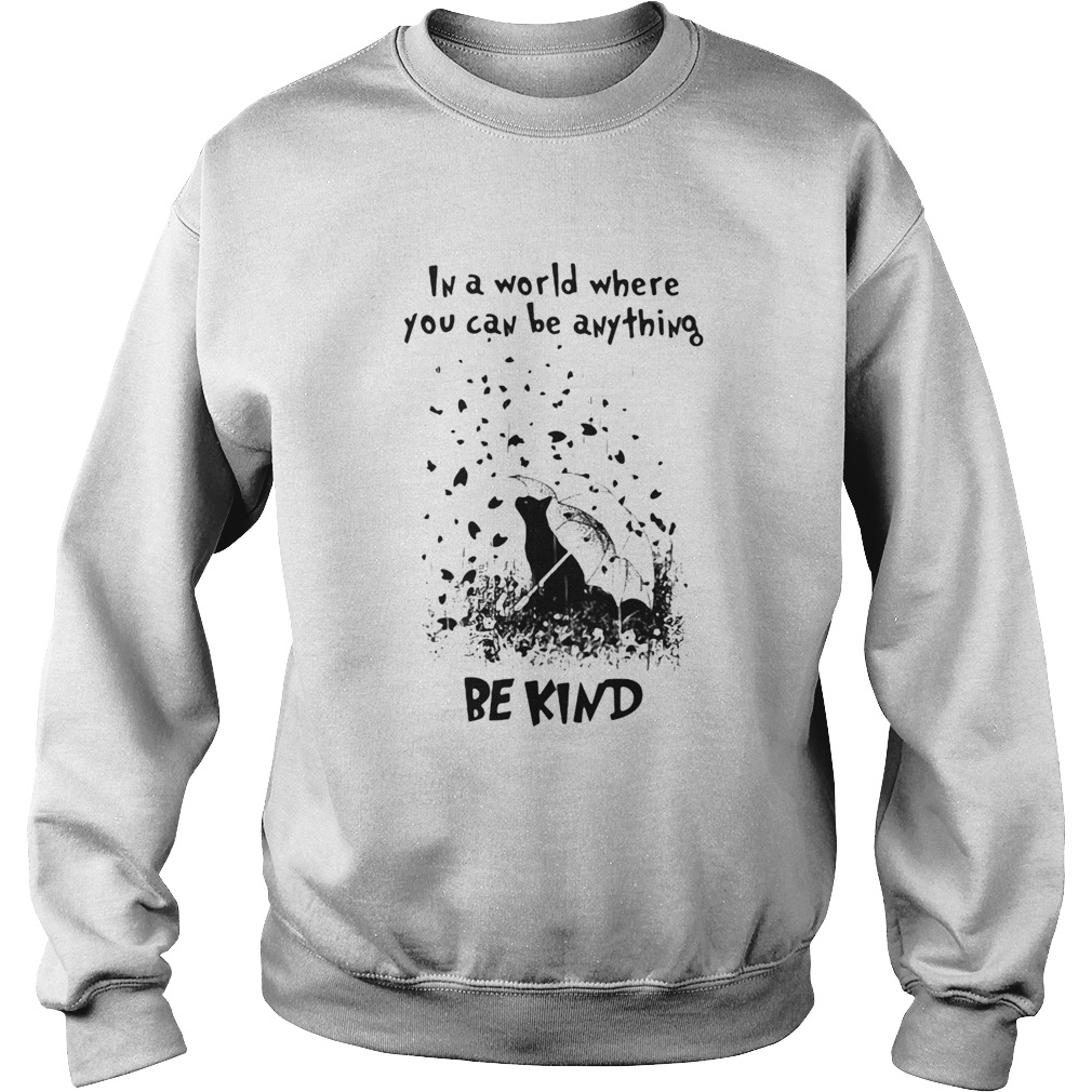Cat rain in a world where you can be anything be kind Sweatshirt