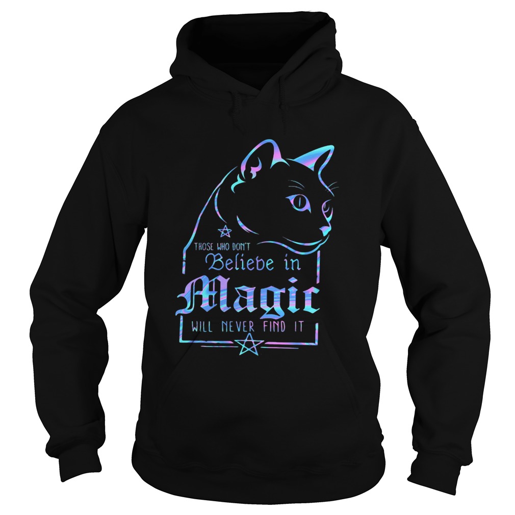Cat those who dont believe in magic will never find it Hoodie