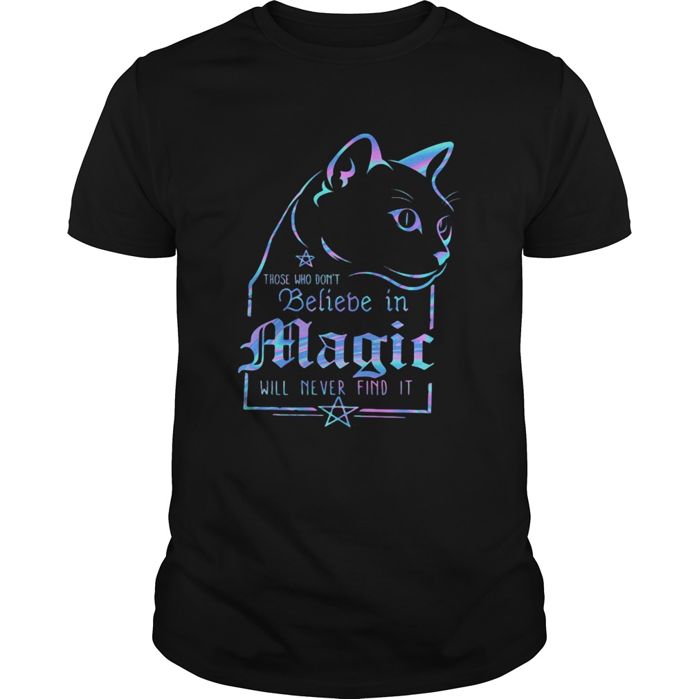 Cat those who dont believe in magic will never find it shirt