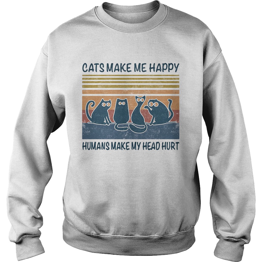 Cats make me happy humans make my head hurt vintage retro black Sweatshirt