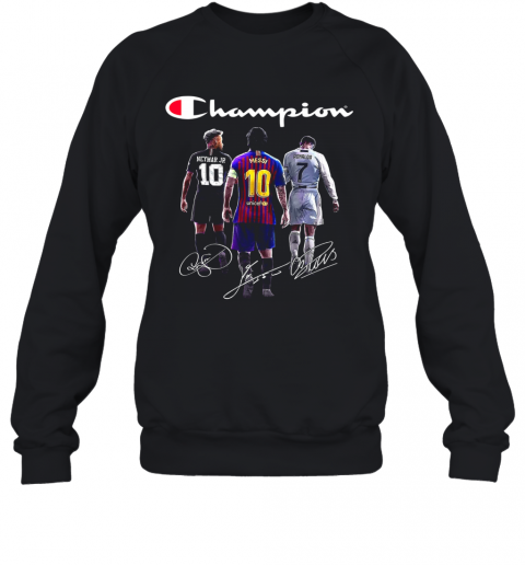 Champions Neymar Jr Lionel Messi And Cristiano Ronaldo T-Shirt Unisex Sweatshirt