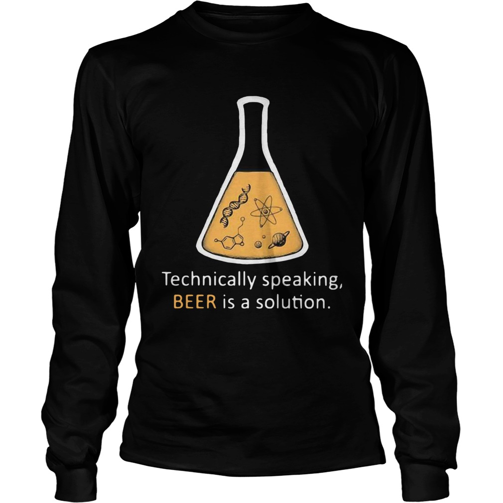 Chemistry Technically Speaking Beer Is A Solution Long Sleeve