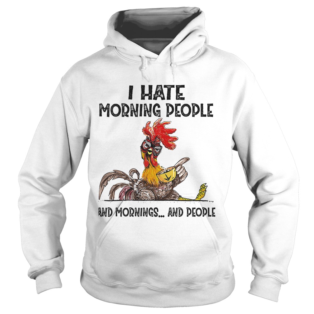 Chicken I hate morning people and mornings and people Hoodie