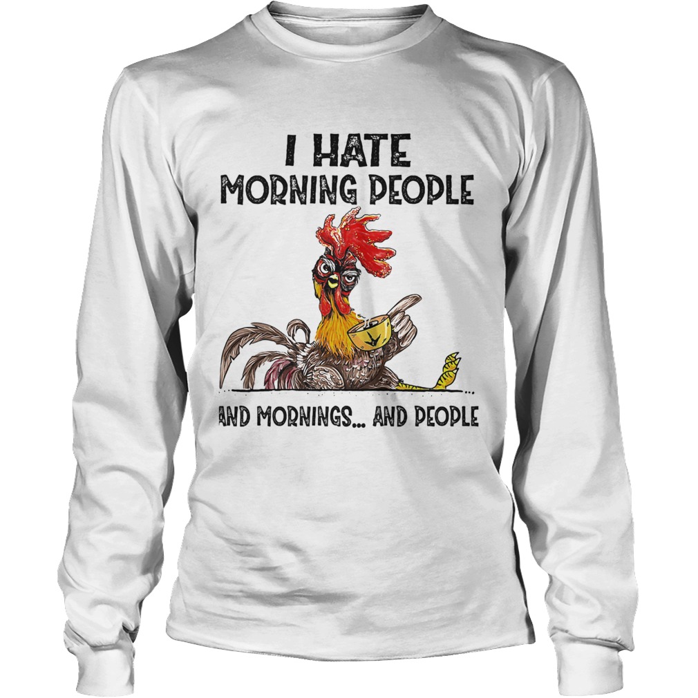 Chicken I hate morning people and mornings and people Long Sleeve
