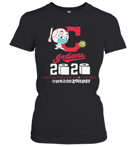 Cleveland Indians Baseball 2020 The Year When The Shit Got Real Quarantined Toilet Paper Mask Covid 19 T-Shirt Classic Women's T-shirt
