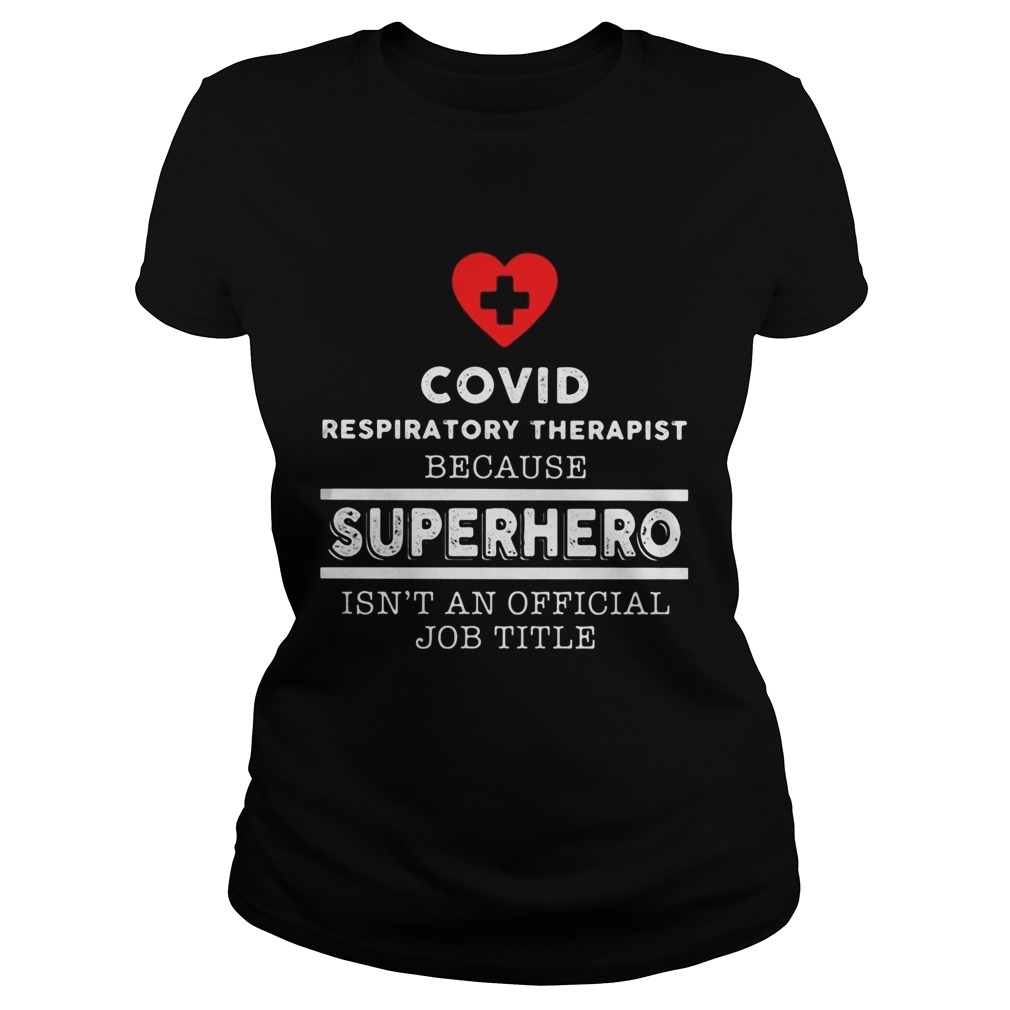 Covid Respiratory Therapist because superhero isnt an official job title Classic Ladies