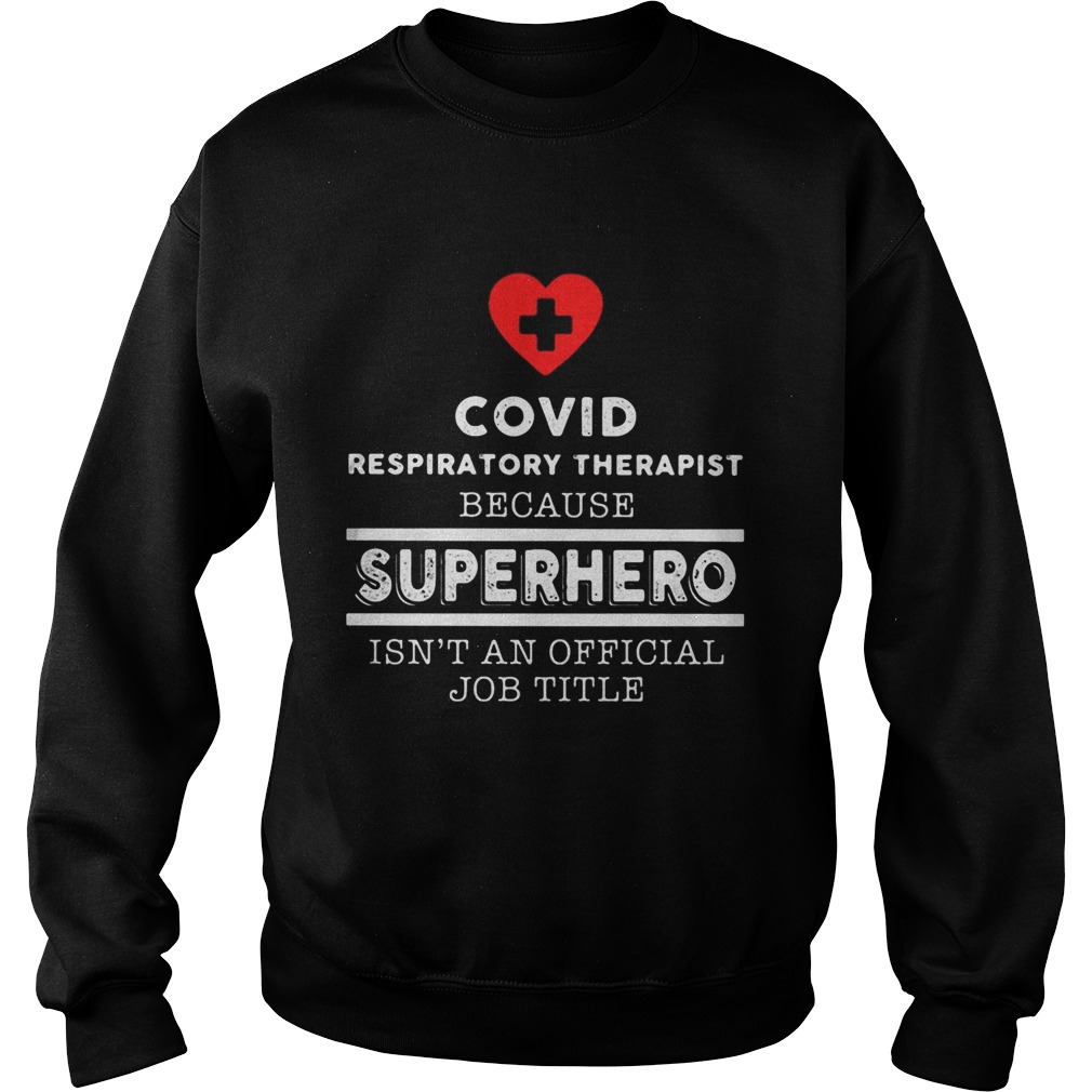 Covid Respiratory Therapist because superhero isnt an official job title Sweatshirt