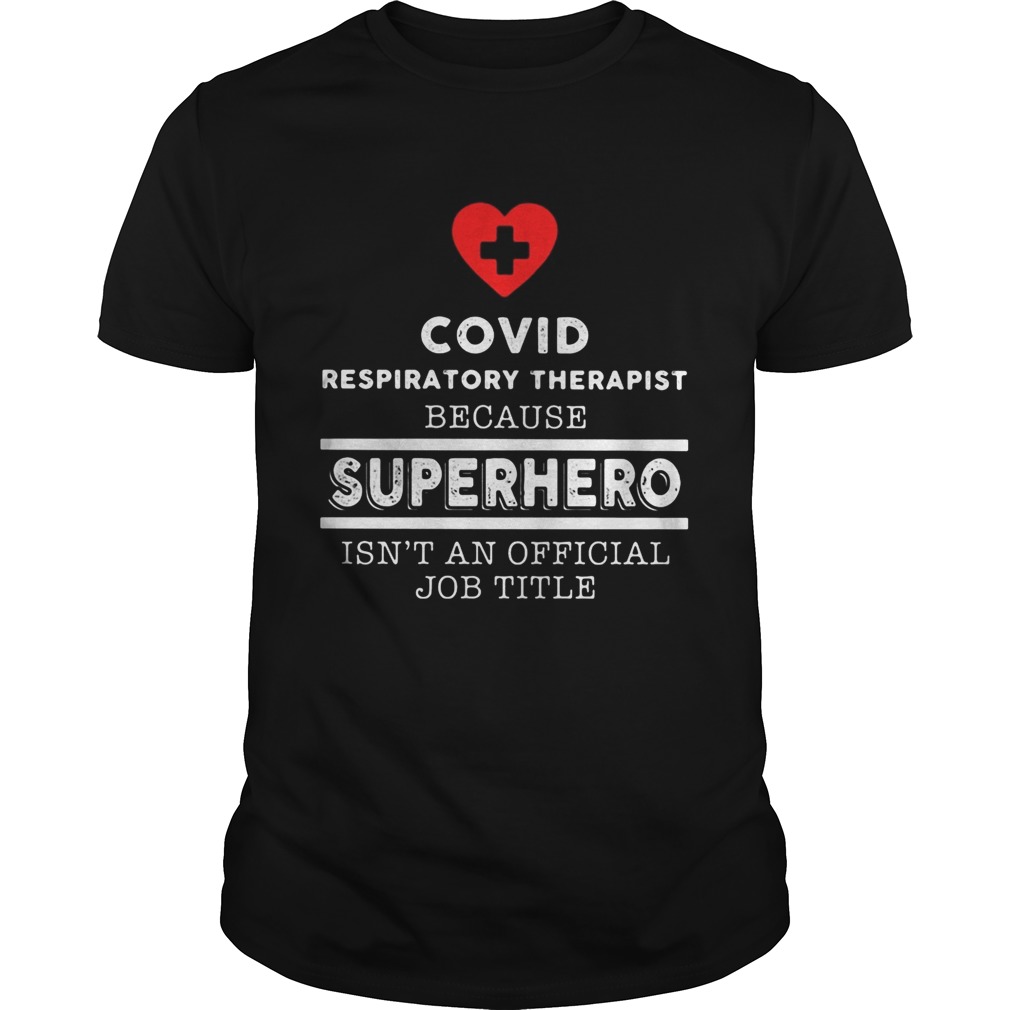 Covid Respiratory Therapist because superhero isnt an official job title shirt