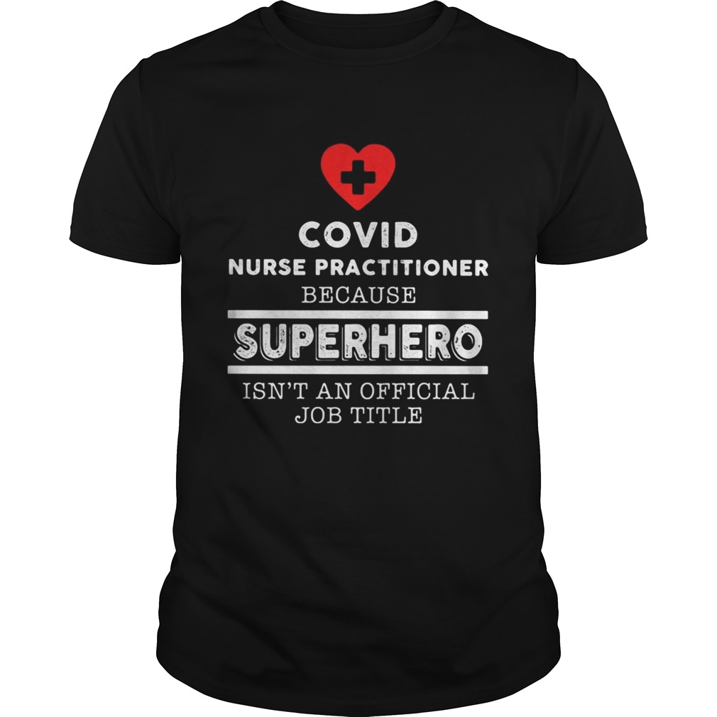Covid nurse practitioner because superhero isnt an official job title shirt