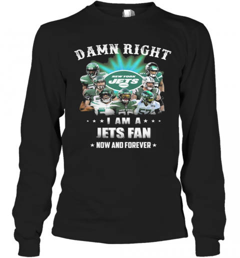 Damn Right I Am A Jets Fan Now And Forever T-Shirt Long Sleeved T-shirt 