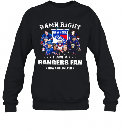Damn Right I Am A Rangers Fan Now And Forever Stars T-Shirt Unisex Sweatshirt