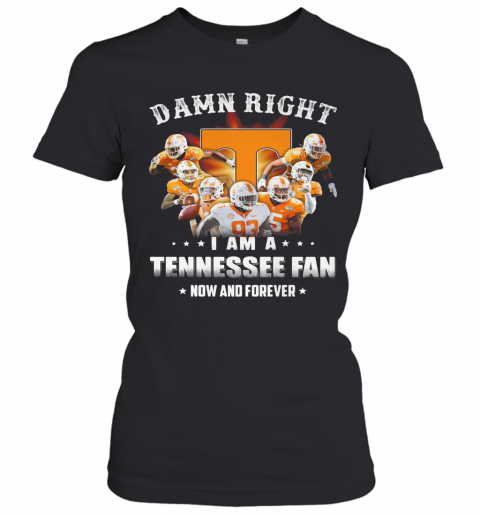 Damn Right I Am A Tennessee Volunteers Fan Now And Forever Stars T-Shirt Classic Women's T-shirt