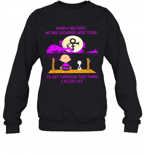 Dearly Beloved We Are Gathered Here Today To Get Through This Things Called Life Prince Moon T-Shirt Unisex Sweatshirt
