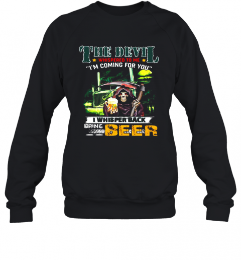 Death The Devil Whispered To Me I'M Coming For You I Whispered Back Bring Beer T-Shirt Unisex Sweatshirt