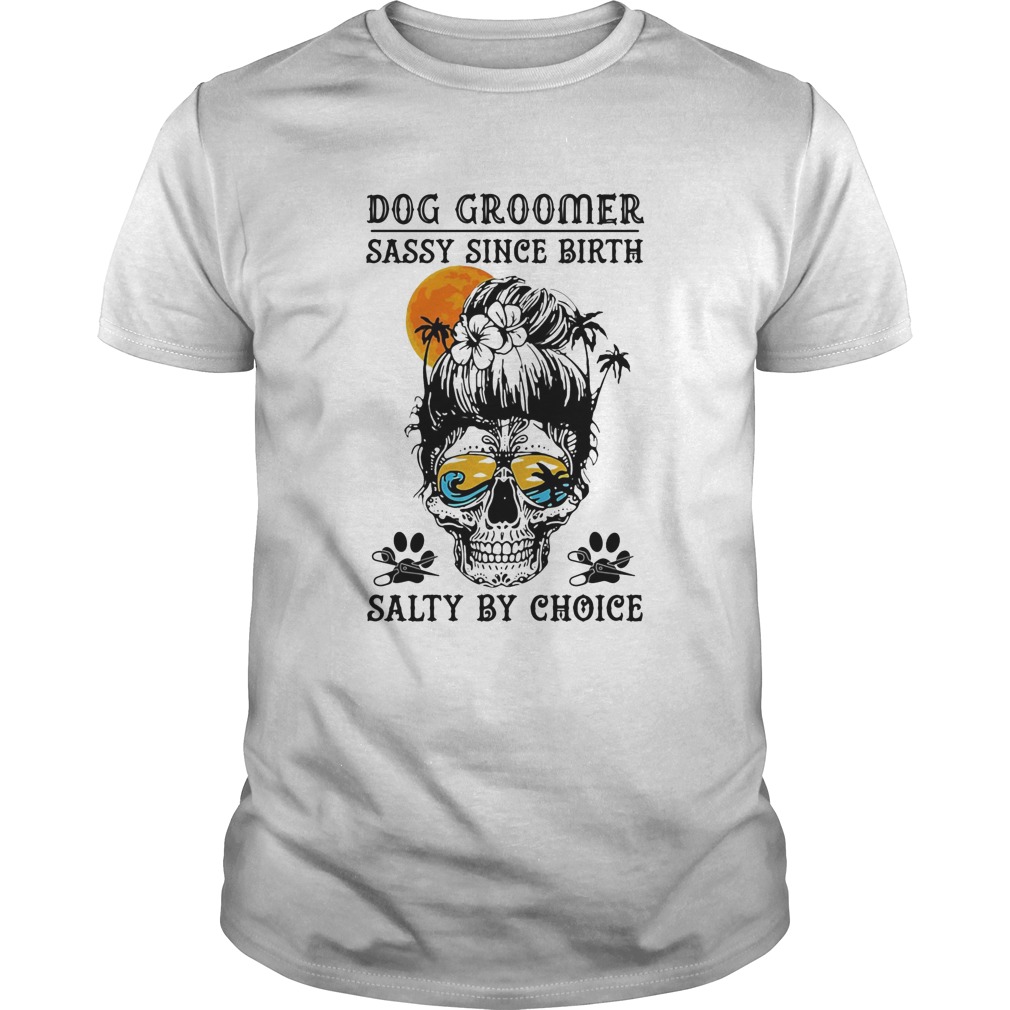 Dog droomer sassy since birth salty by choice footprint skull sunset shirt