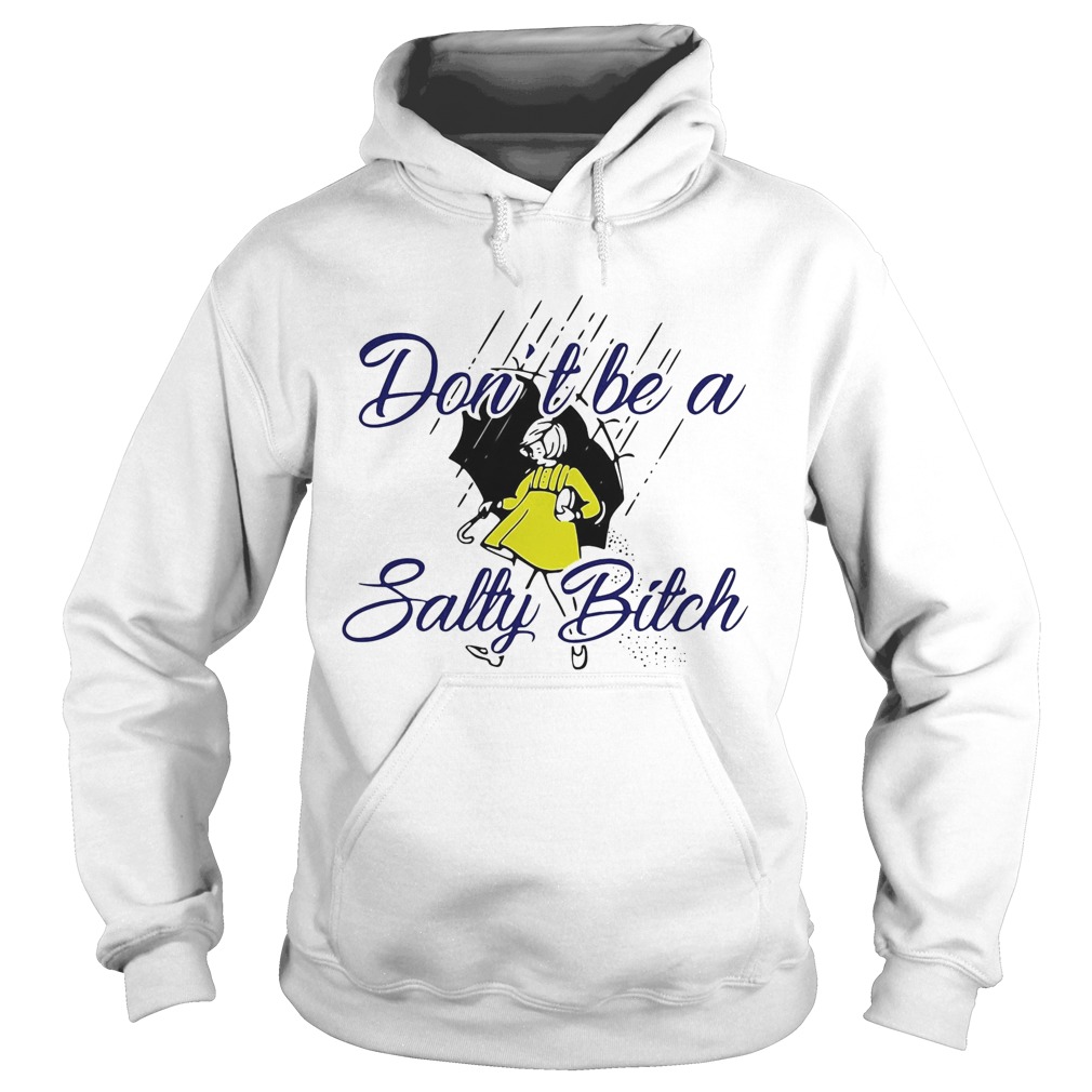 Dont be a salty bitch rain Hoodie