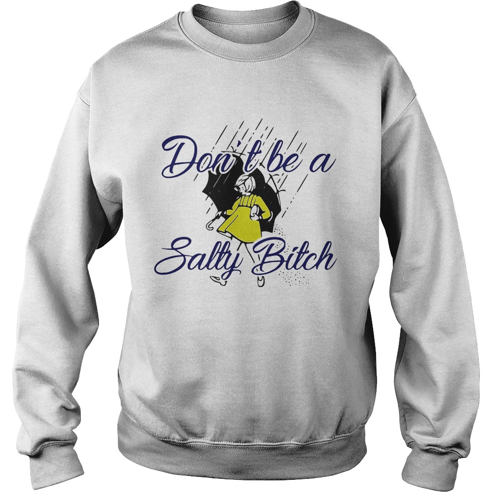 Dont be a salty bitch rain Sweatshirt