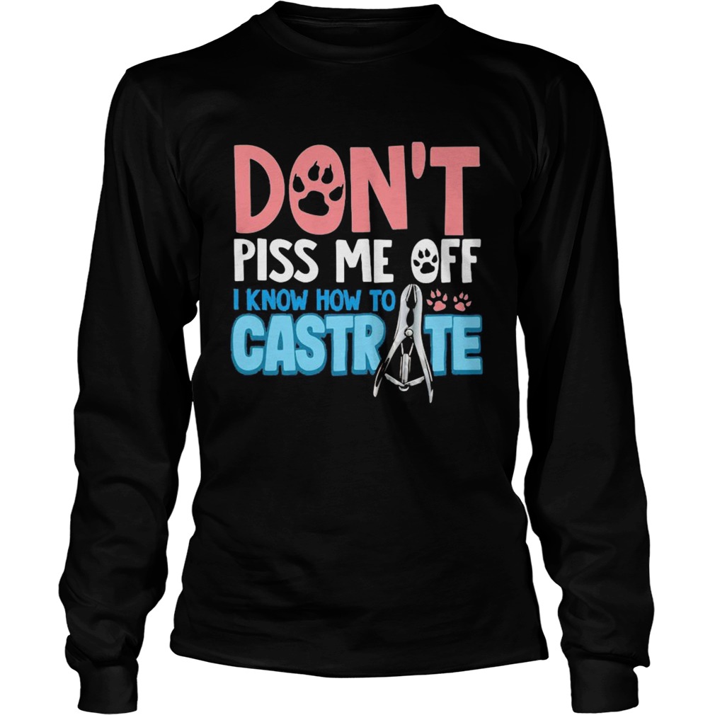 Dont piss me off i know how to castrate paw Long Sleeve