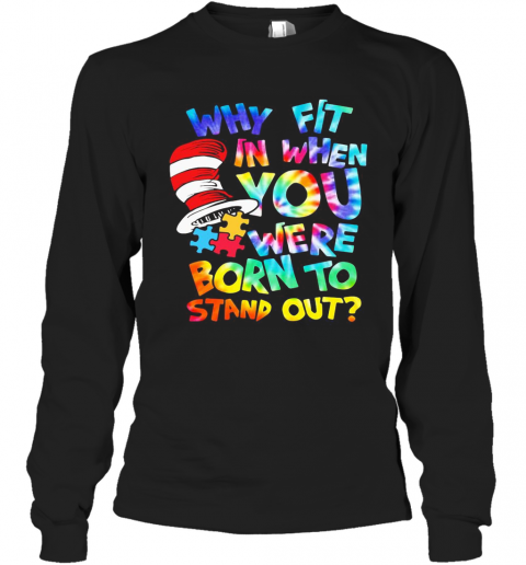 Dr Seuss Why Fit In When You Were Born To Stand Out Autism T-Shirt Long Sleeved T-shirt 