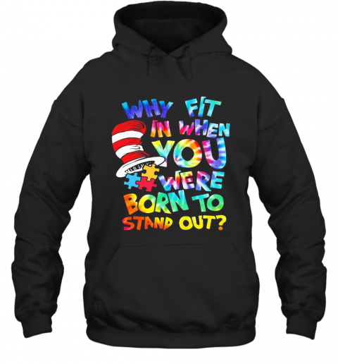 Dr Seuss Why Fit In When You Were Born To Stand Out Autism T-Shirt Unisex Hoodie