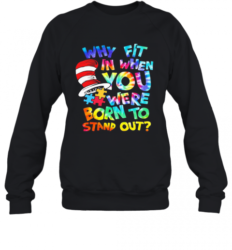 Dr Seuss Why Fit In When You Were Born To Stand Out Autism T-Shirt Unisex Sweatshirt