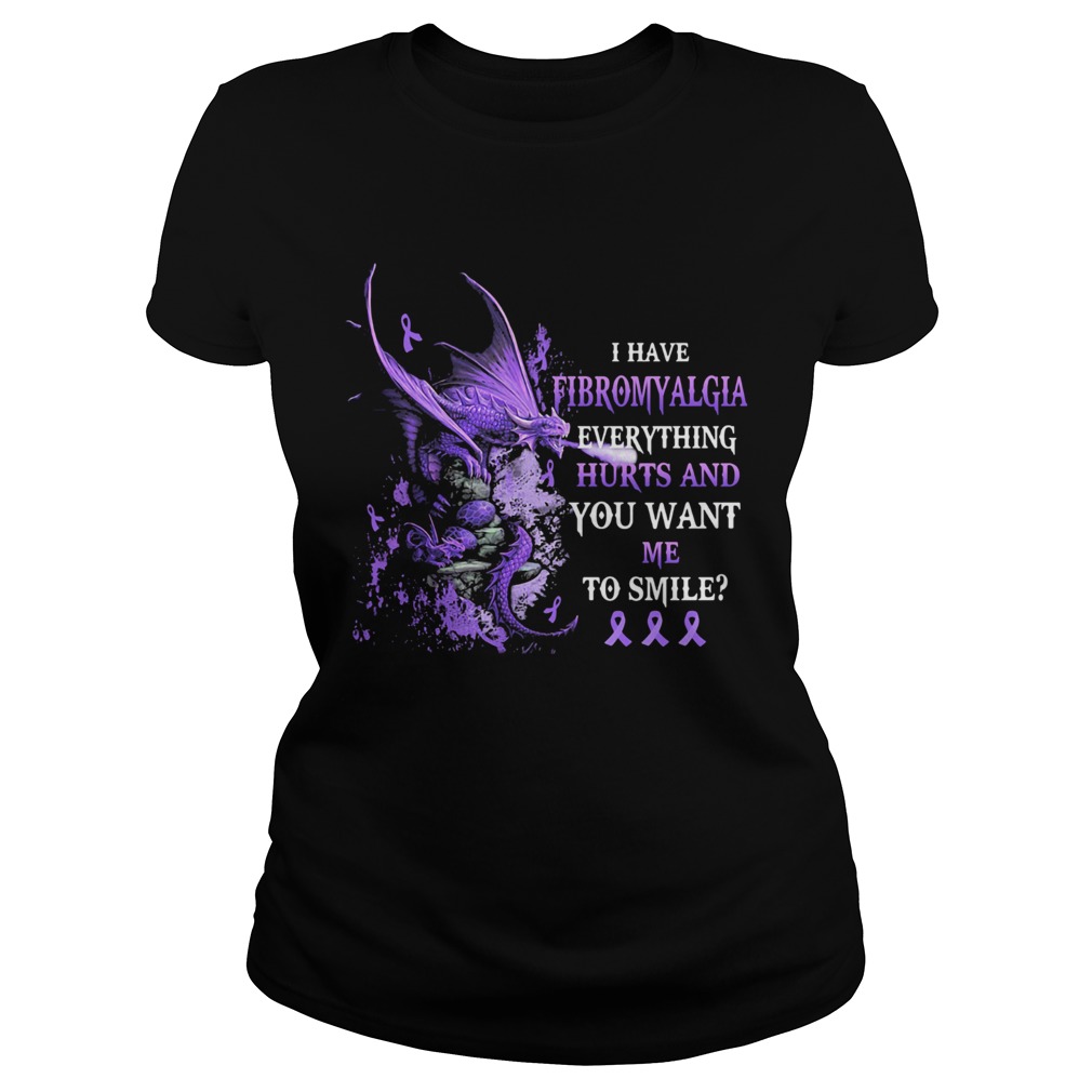 Dragon I have fibromyalgia everything hurts and you want me to smile Classic Ladies