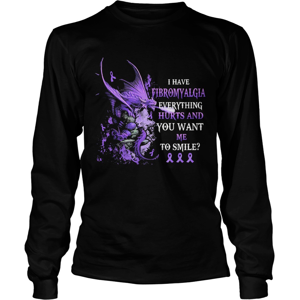 Dragon I have fibromyalgia everything hurts and you want me to smile Long Sleeve