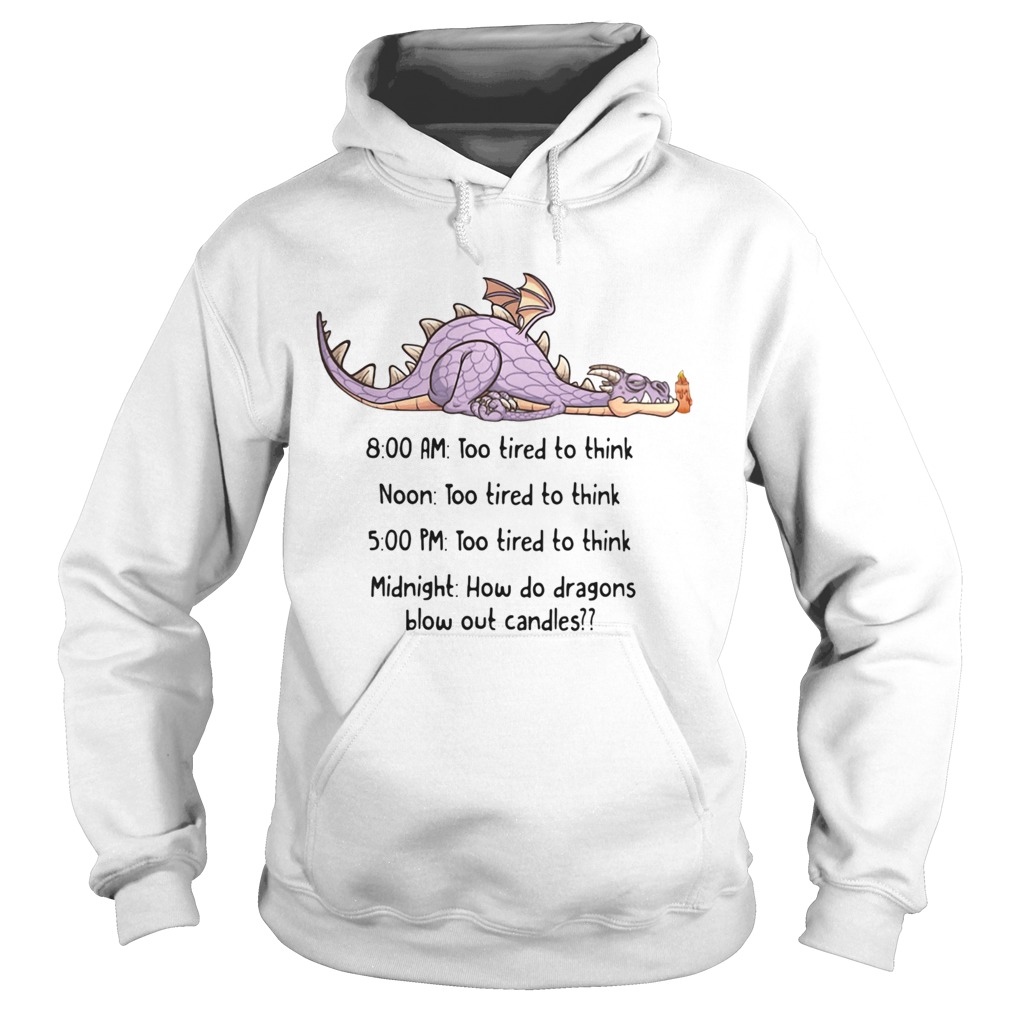Dragon too tired to think too tired to think how do dragons blow out candles Hoodie