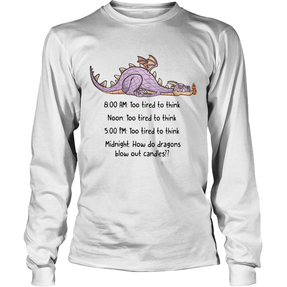 Dragon too tired to think too tired to think how do dragons blow out candles Long Sleeve