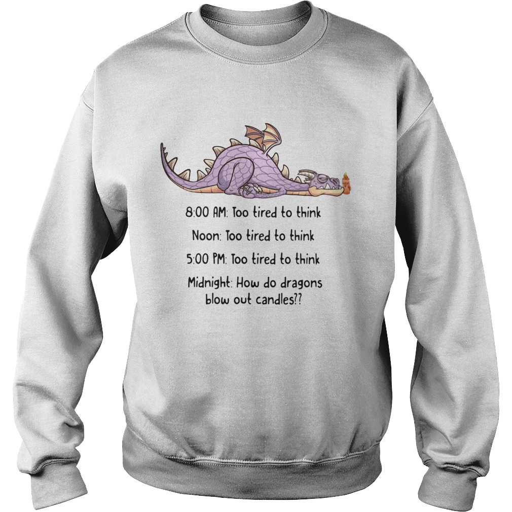 Dragon too tired to think too tired to think how do dragons blow out candles Sweatshirt