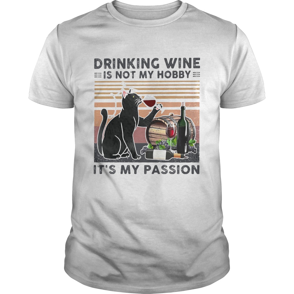 Drinking vine is not my hobby Its my passion cat black shirt