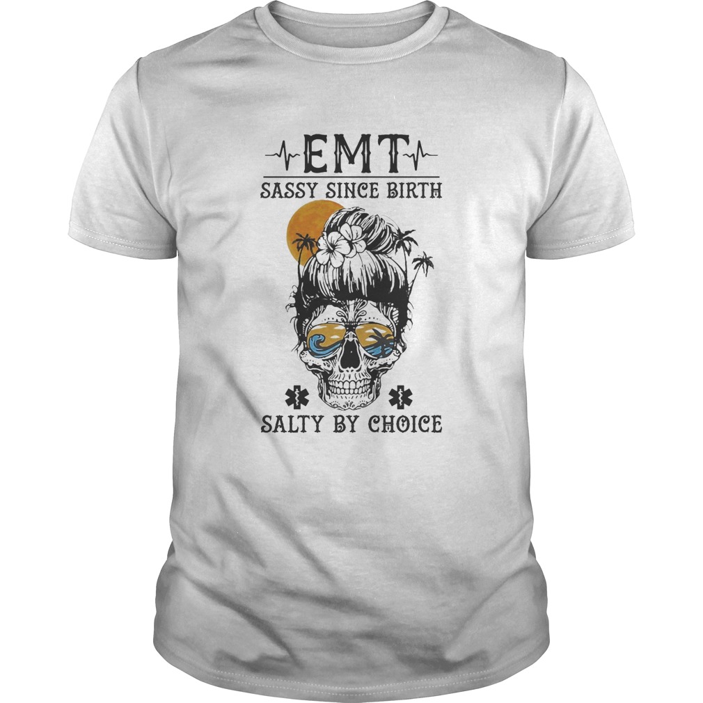 EMT sassy since birth salty by choice skull sunset shirt