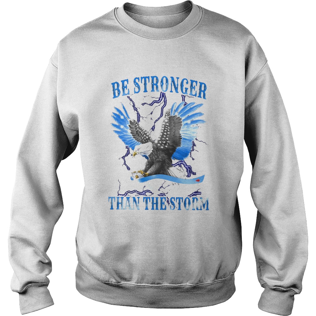 Eagles be stronger than the storm Sweatshirt