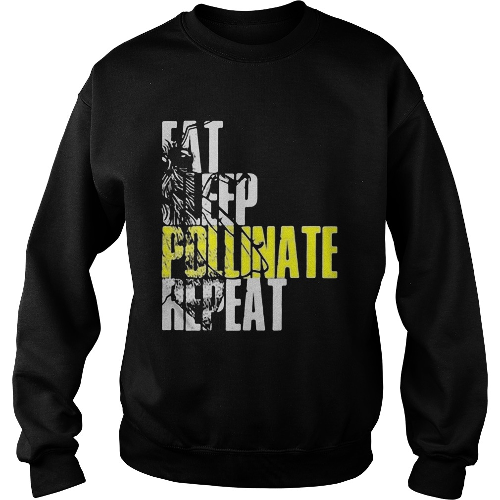 Eat sleep pollinate repeat Sweatshirt