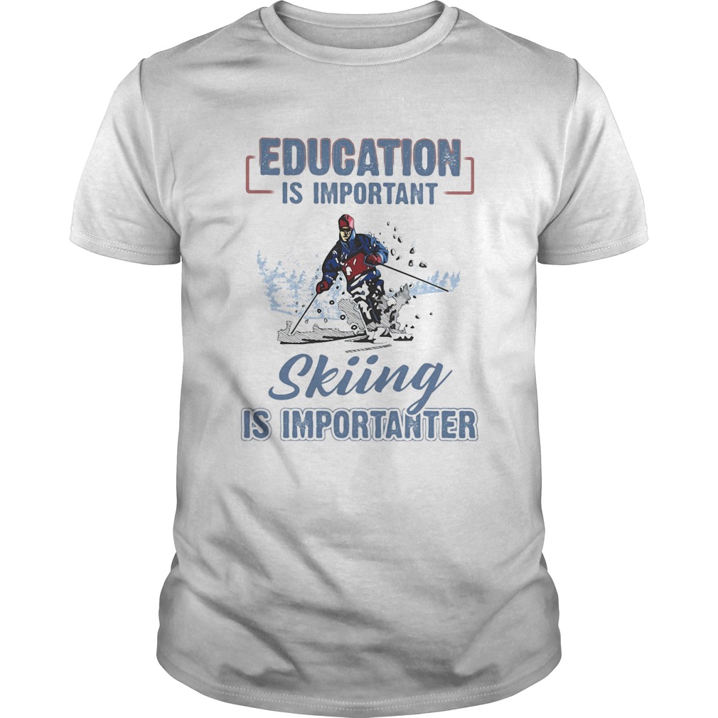 Educaiton is important skiing is importanter shirt