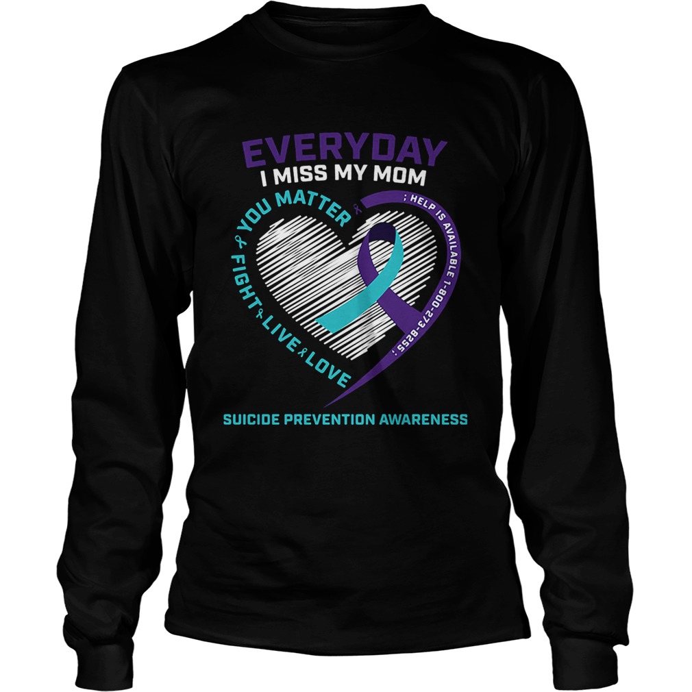 Everyday i miss mom you matter fight live love help is available cancer awareness hearts Long Sleeve