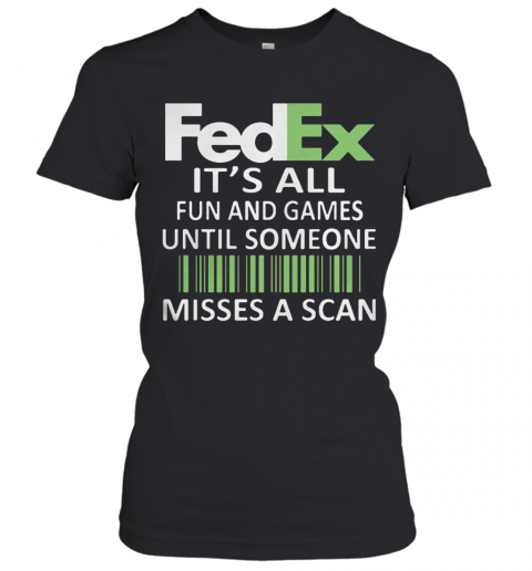 Fedex It'S All Fun And Games Until Someone Misses A Scan Logo T-Shirt Classic Women's T-shirt