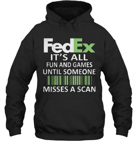 Fedex It'S All Fun And Games Until Someone Misses A Scan Logo T-Shirt Unisex Hoodie