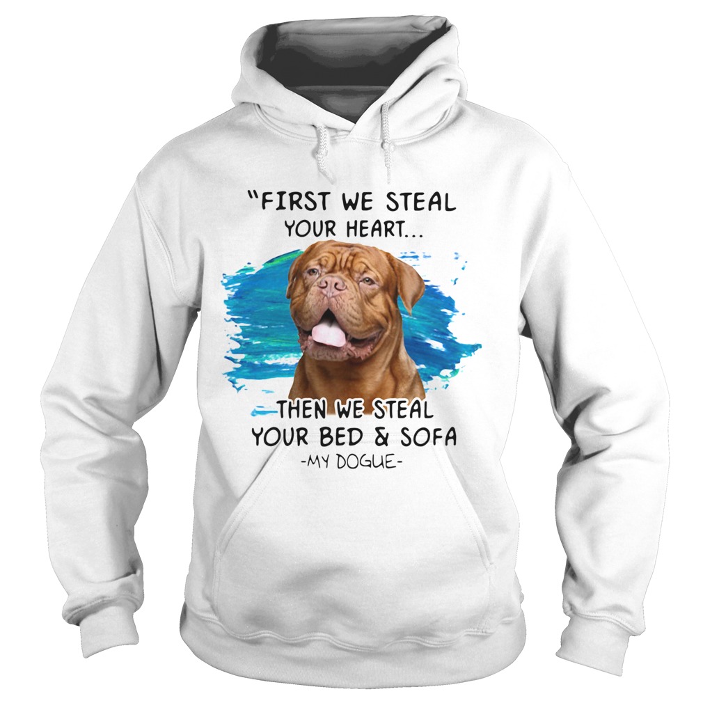 First We Steal Your Heart Then We Steal Your Bed And Sofa My Dogue Hoodie