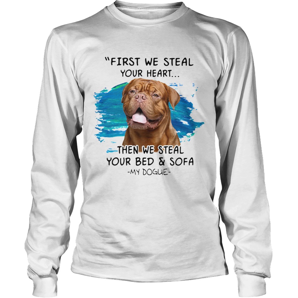 First We Steal Your Heart Then We Steal Your Bed And Sofa My Dogue Long Sleeve