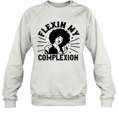Flexin My Complexion Meaning Black T-Shirt Unisex Sweatshirt