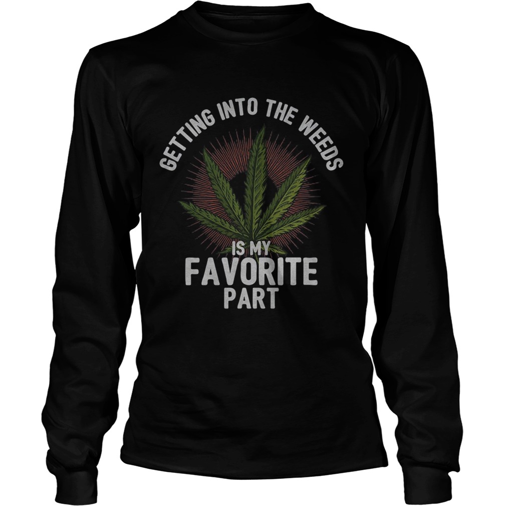 Getting into the weeds is my favorite part Long Sleeve