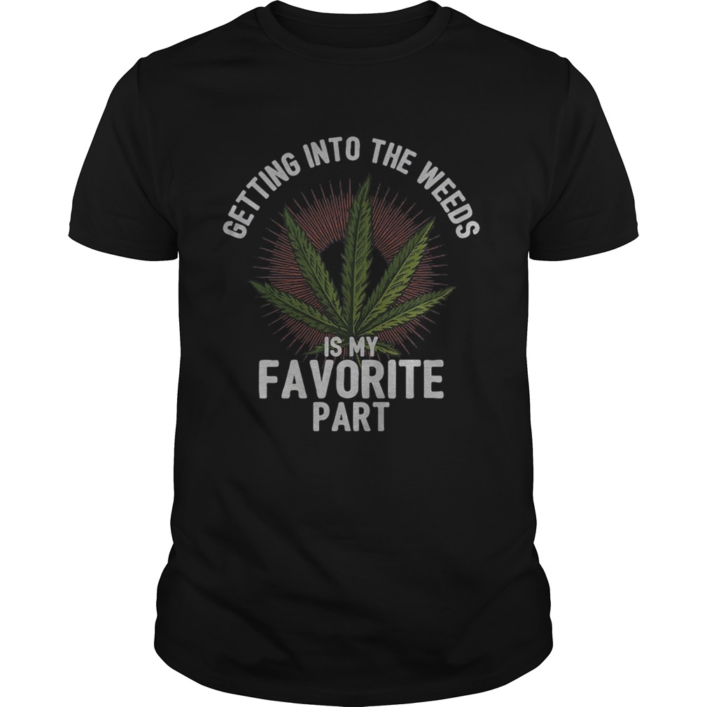 Getting into the weeds is my favorite part shirt