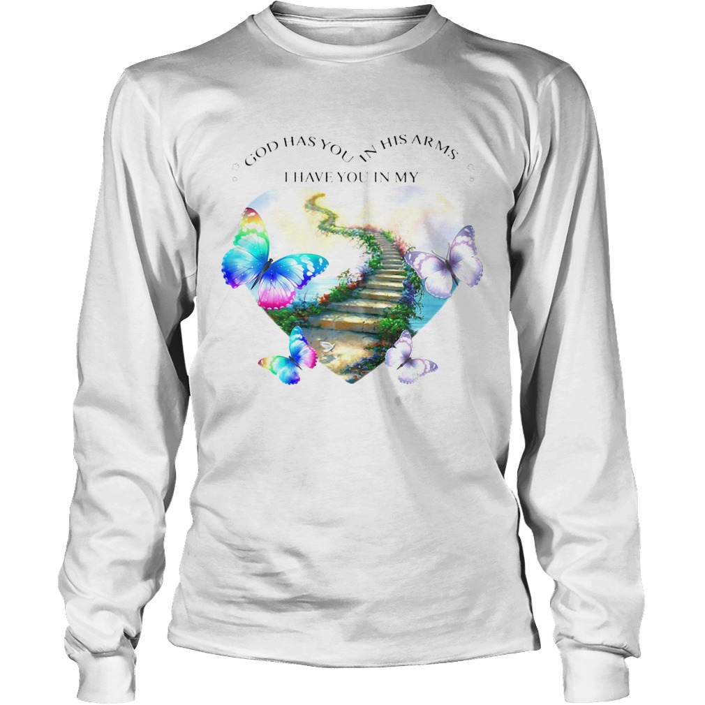 God has you in his arms i have you in my heart butterflies Long Sleeve