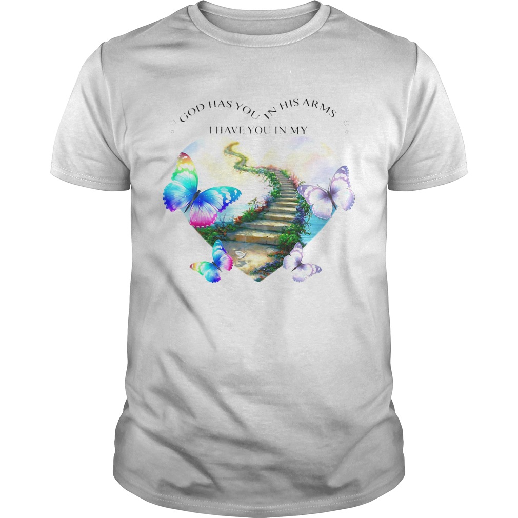 God has you in his arms i have you in my heart butterflies shirt