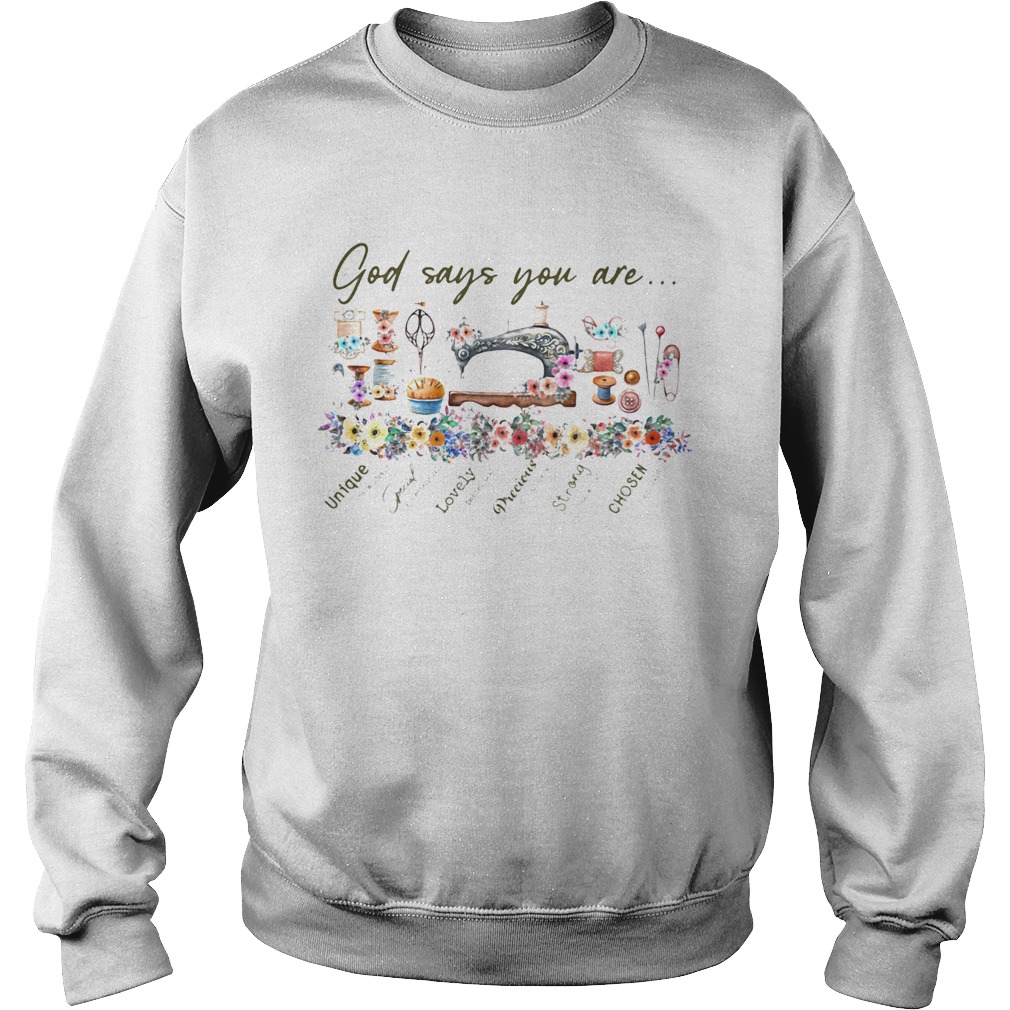 God says you are unique special lovely preeious strong chosen flower Sweatshirt