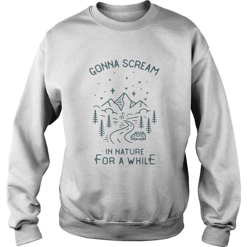 Gonna scream in nature for a while Sweatshirt