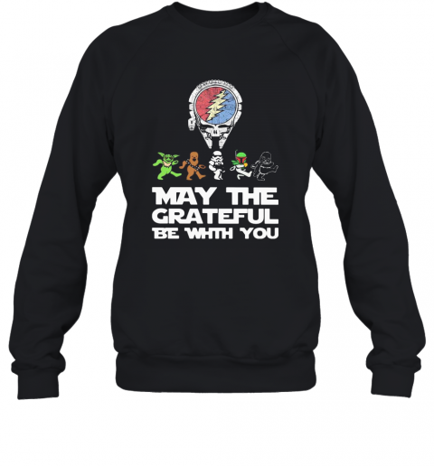 Grateful Dead Star Wars May The Grateful Be With You T-Shirt Unisex Sweatshirt